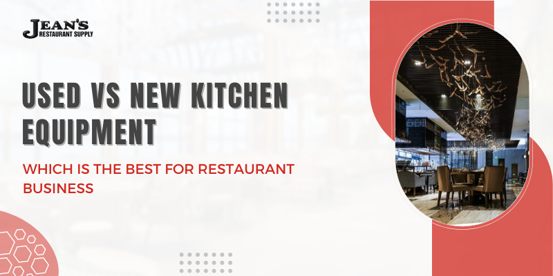 Used Vs New Kitchen Equipment: Which Is The Best For Restaurant Business